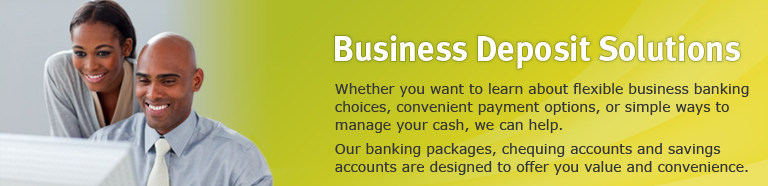 Business Deposit Solutions - Whether you want to learn about flexible business banking choices, convenient payment options, or simple ways to manage your cash, we can help.