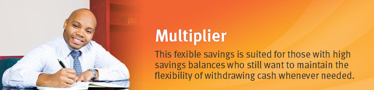 This flexible savings is suited for those with high savings balances who still want to maintain the flexibility of withdrawing cash whenever needed.