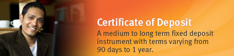 Certificate of Deposit. A medium to long term fixed deposit savings instrument with terms varying from 90days to 1 year.